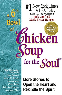 Image for A 6th Bowl of Chicken Soup for the Soul: More Stories to Open the Heart And Rekindle The Spirit