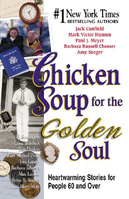 Chicken Soup for the Golden Soul: Heartwarming Stories for People 60 and Over (Chicken Soup for the Soul)