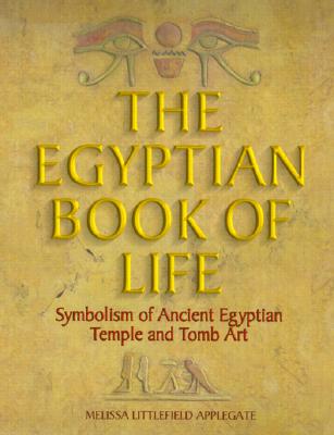 Image for The Egyptian Book of Life, Symbolism of Ancient Egyptian Temple and Tomb Art