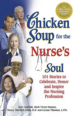 Image for Chicken Soup for the Nurse's Soul: 101 Stories to Celebrate, Honor and Inspire the Nursing Profession (Chicken Soup for the Soul) Chicken Soup for the Nurse's Soul: 101 Stories to Celebrate, Honor and Inspire the Nursing Profession (Chicken Soup for the Soul)