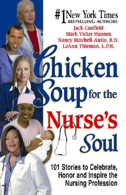 Image for Chicken Soup for the Nurse's Soul: 101 Stories to Celebrate, Honor and Inspire the Nursing Profession (Chicken Soup for the Soul) Chicken Soup for the Nurse's Soul: 101 Stories to Celebrate, Honor and Inspire the Nursing Profession (Chicken Soup for the Soul)