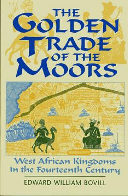 Image for The Golden Trade of the Moors: West African Kingdoms in the Fourteenth Century The Golden Trade of the Moors: West African Kingdoms in the Fourteenth Century