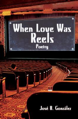Image for When Love Was Reels: Poetry When Love Was Reels: Poetry