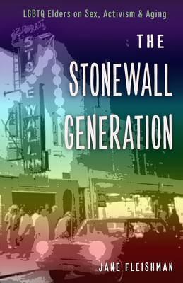 STONEWALL GENERATION, THE LGBTQ ELDERS ON SEX, ACTIVISM, AND AGING