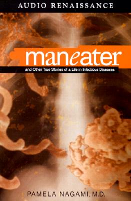 Maneater: And Other True Stories of a Life in Infectious Diseases Nagami M.D., Pamela and Rawlings, Donna