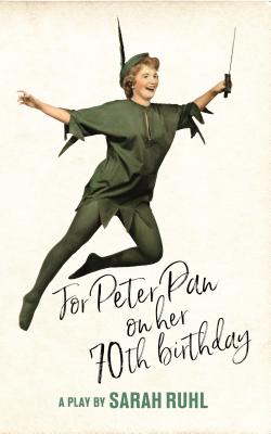 For Peter Pan On Her 70th Birthday: A Play