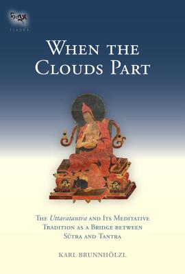 Image for When the Clouds Part: The Uttaratantra and Its Meditative Tradition as a Bridge between Sutra and Tantra (Tsadra)