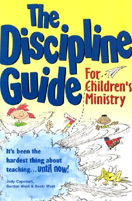 Image for The Discipline Guide for Children's Ministry Jody Capehart; Gordon West and Becki West The Discipline Guide for Children's Ministry Jody Capehart; Gordon West and Becki West