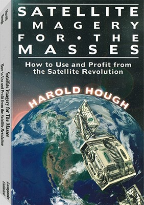 Image for Satellite Imagery For The Masses: How to Use and Profit From the Satellite Revolution