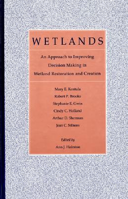 Wetlands: An Approach To Improving Decision Making In Wetland Restoration And Creation