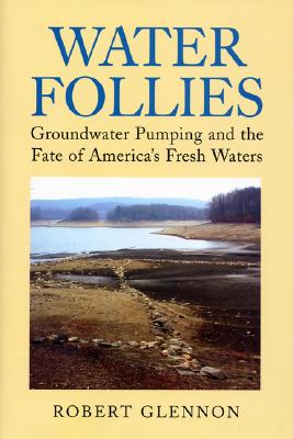 Image for Water Follies: Groundwater Pumping and the Fate of America's Fresh Waters