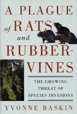 A Plague of Rats and Rubbervines: The Growing Threat Of Species Invasions (A Shearwater Book)