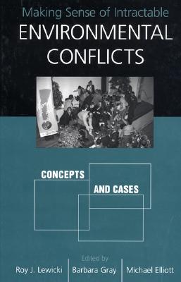 Making Sense of Intractable Environmental Conflicts: Concepts and Cases