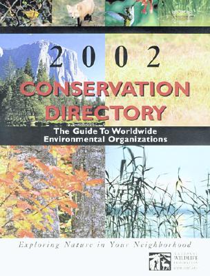Conservation Directory 2002: The Guide To Worldwide Environmental Organizations