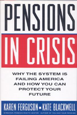 Image for Pensions in Crisis Why the System is Failing America and How You Can Protect Your Future Pensions in Crisis Why the System is Failing America and How You Can Protect Your Future