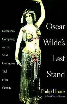 Oscar Wilde's Last Stand: Decadence, Conspiracy, and the Most Outrageous Trial of the Century