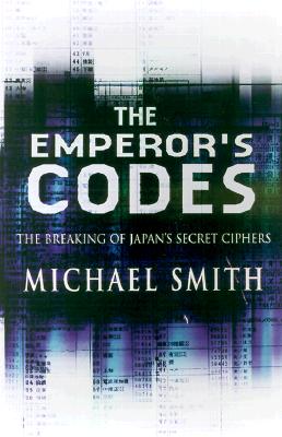 The Emperor's Codes The Breaking of Japan's Secret Ciphers