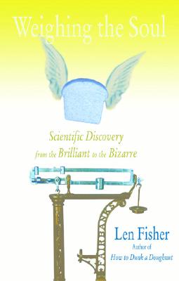 Weighing The Soul: Scientific Discovery From the Brilliant to the Bizarre