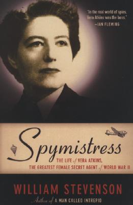 Image for Spymistress: The Life of Vera Atkins, the Greatest Female Secret Agent of World War II