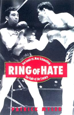 Ring of Hate: Joe Louis vs. Max Schmeling: The Fight of the Century