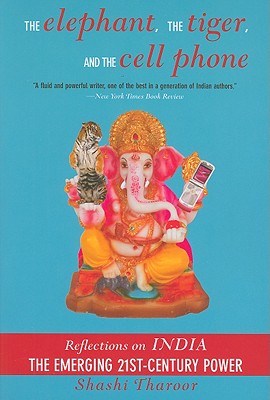 Elephant, the Tiger, and the Cell Phone: Reflections on India, the Emerging 21st-Century Power