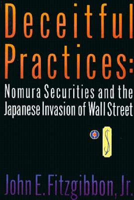 Deceitful Practices : Nomura Securities and the Japanese Invasion of Wall Street