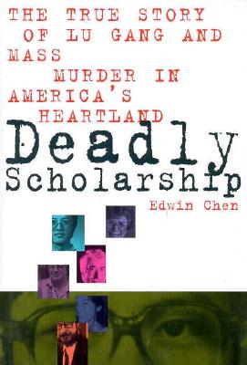 Image for Deadly Scholarship: The True Story of Lu Gang and Mass Murder in America's Heartland