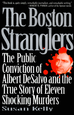 The Boston stranglers : the public conviction of Albert DeSalvo and the true story of eleven shocking murders