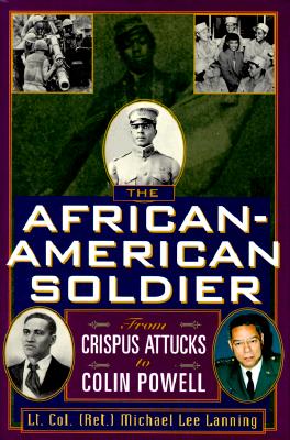 The African-American Soldier: From Crispus Attucks to Colin Powell