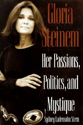 Gloria Steinem Her Passions Politics and Mystique