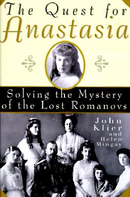 Image for The Quest for Anastasia: Solving the Mystery of the Lost Romanovs The Quest for Anastasia: Solving the Mystery of the Lost Romanovs