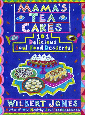 Mama's Tea Cakes: 101 Soul Food Desserts