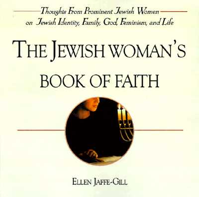 The Jewish Woman's Book Of Wisdom: Thoughts from Prominent Jewish Women on Spirituality, Identity, Sisterhood,Family, and Faith
