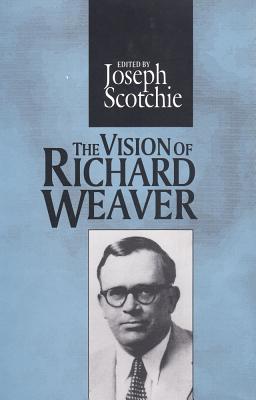 The Vision of Richard Weaver (The Library of Conservative Thought)