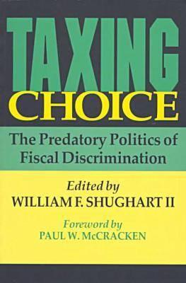Taxing Choice: The Predatory Politics of Fiscal Discrimination (Foundations of Higher Education)