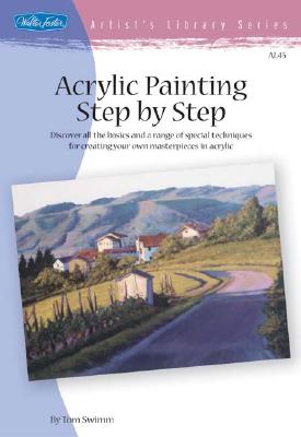 Acrylic Painting Step by Step: Discover all the basics and a range of special techniques for creating your own masterpieces in acrylic (Artist's Library)