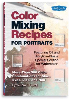 Image for Color Mixing Recipes for Portraits: More than 500 Color Combinations for Skin, Eyes, Lips & Hair