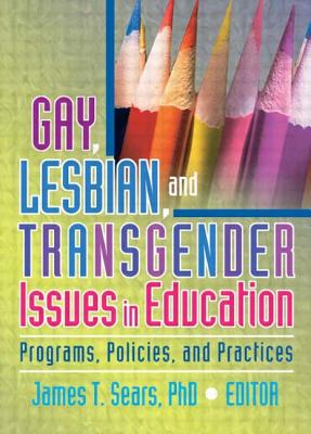Gay, Lesbian, and Transgender Issues in Education (Haworth Series in Glbt Community & Youth Studies)