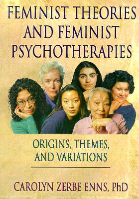 Feminist Theories and Feminist Psychotherapies: Origins, Themes, and Variations