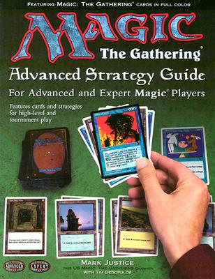 Magic: The Gathering -- Advanced Strategy Guide: The Color-Illustrated Guide to Expert Magic