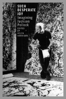 Image for Such Desperate Joy: Imagining Jackson Pollack