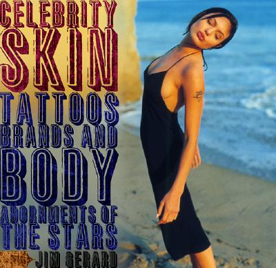 Image for Celebrity Skin: Tattoos, Brands, and Body Adornments of the Stars