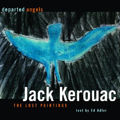 Departed Angels: The Lost Paintings - Jack Kerouac