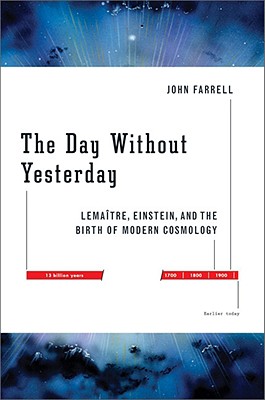 The Day Without Yesterday: Lematre, Einstein, and the Birth of Modern Cosmology