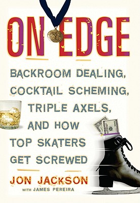Image for On Edge: Backroom Dealing, Cocktail Scheming, Triple Axels, and How Top Skaters Get Screwed On Edge: Backroom Dealing, Cocktail Scheming, Triple Axels, and How Top Skaters Get Screwed