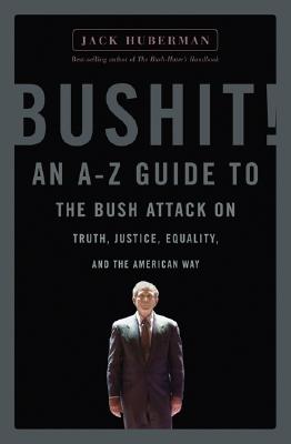 Bushit!: An A-Z Guide to the Bush Attack on Truth, Justice, Equality, and the American Way