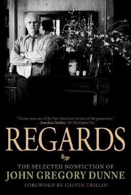 Image for Regards: The Selected Nonfiction of John Gregory Dunne