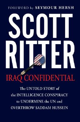 Iraq Confidential The Untold Story of the Intelligence Conspiracy to Undermine the UN and Overthrow Saddam Hussein
