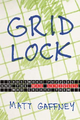 Gridlock: Crossword Puzzles and the Mad Geniuses Who Create Them