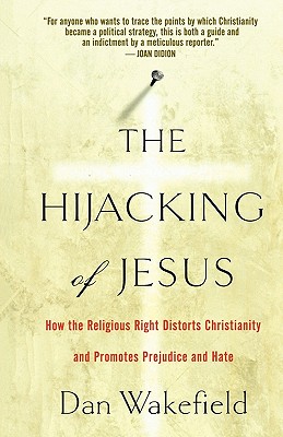 The Hijacking of Jesus: How the Religious Right Distorts Christianity and Promotes Prejudice and Hate